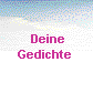   Deine 
Gedichte 