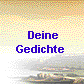   Deine 
Gedichte 